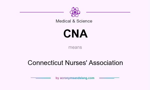 What does CNA mean? It stands for Connecticut Nurses` Association
