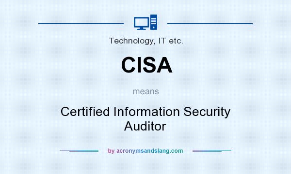 What does CISA mean? It stands for Certified Information Security Auditor