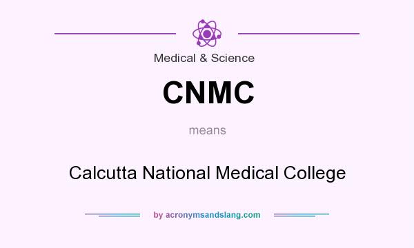 What does CNMC mean? It stands for Calcutta National Medical College