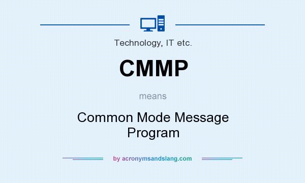 What does CMMP mean? It stands for Common Mode Message Program