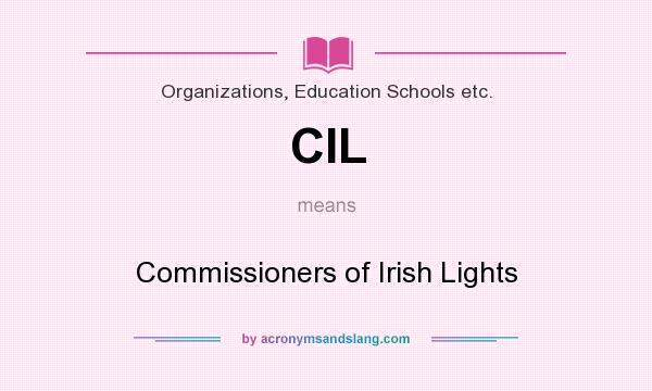 What does CIL mean? It stands for Commissioners of Irish Lights