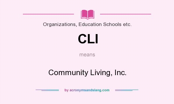 What does CLI mean? It stands for Community Living, Inc.