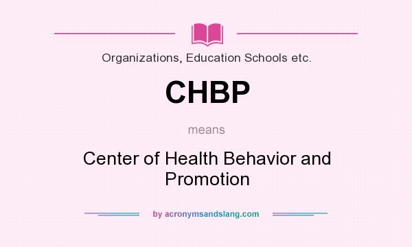 What does CHBP mean? It stands for Center of Health Behavior and Promotion