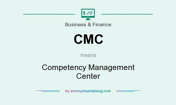 What does CMC mean? It stands for Competency Management Center