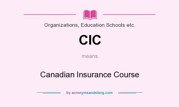 What does CIC mean? It stands for Canadian Insurance Course