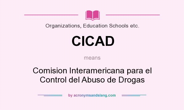 What does CICAD mean? It stands for Comision Interamericana para el Control del Abuso de Drogas