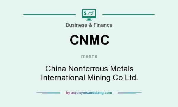 What does CNMC mean? It stands for China Nonferrous Metals International Mining Co Ltd.
