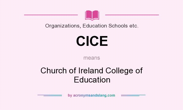What does CICE mean? It stands for Church of Ireland College of Education