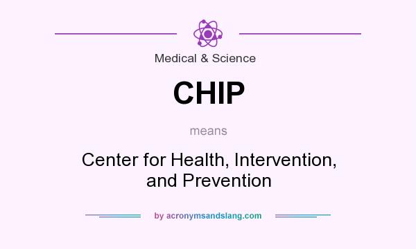 What does CHIP mean? It stands for Center for Health, Intervention, and Prevention
