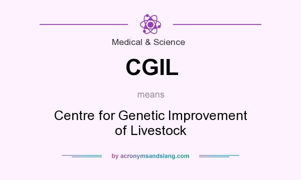 What does CGIL mean? It stands for Centre for Genetic Improvement of Livestock