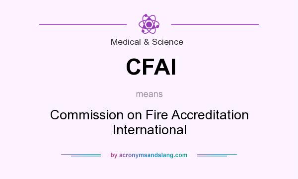 What does CFAI mean? It stands for Commission on Fire Accreditation International