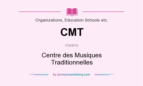 What does CMT mean? It stands for Centre des Musiques Traditionnelles