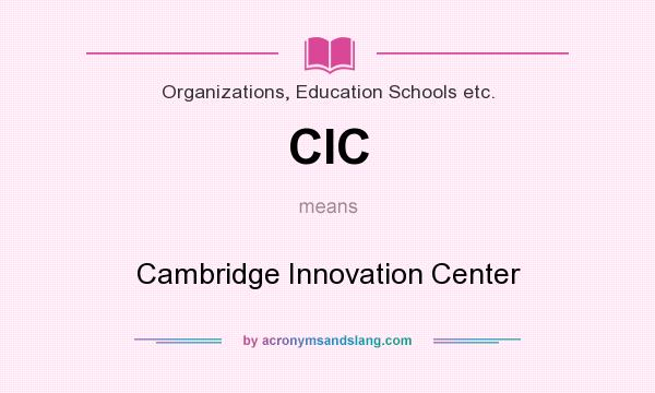 What does CIC mean? It stands for Cambridge Innovation Center