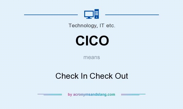 What does CICO mean? It stands for Check In Check Out