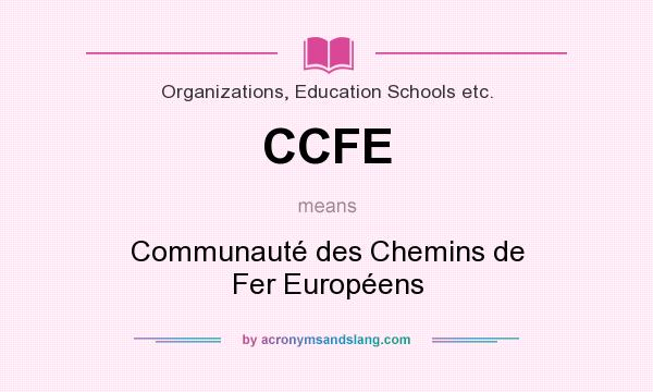 What does CCFE mean? It stands for Communauté des Chemins de Fer Européens