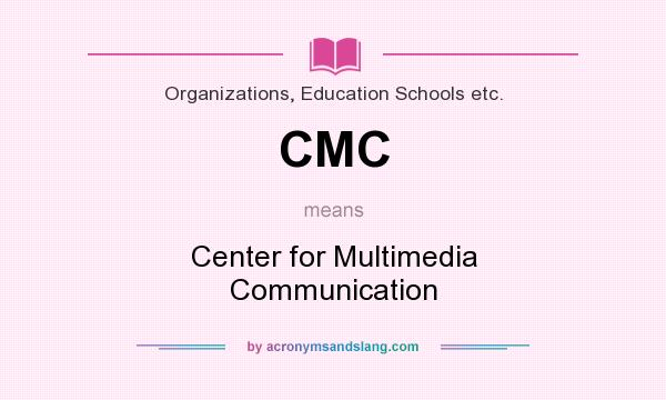 What does CMC mean? It stands for Center for Multimedia Communication