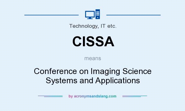 What does CISSA mean? It stands for Conference on Imaging Science Systems and Applications