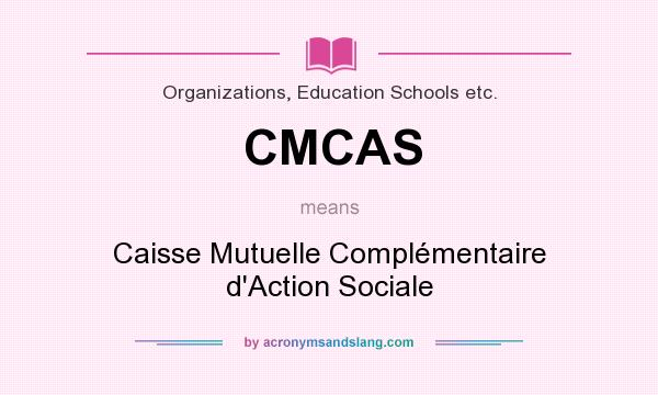 What does CMCAS mean? It stands for Caisse Mutuelle Complémentaire d`Action Sociale