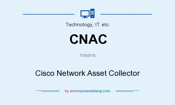 What does CNAC mean? It stands for Cisco Network Asset Collector