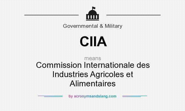 What does CIIA mean? It stands for Commission Internationale des Industries Agricoles et Alimentaires