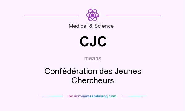 What does CJC mean? It stands for Confédération des Jeunes Chercheurs