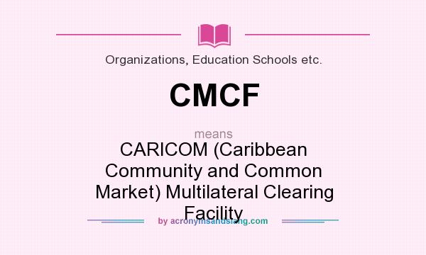 What does CMCF mean? It stands for CARICOM (Caribbean Community and Common Market) Multilateral Clearing Facility