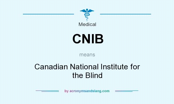 What does CNIB mean? It stands for Canadian National Institute for the Blind