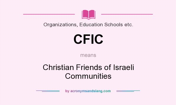 What does CFIC mean? It stands for Christian Friends of Israeli Communities