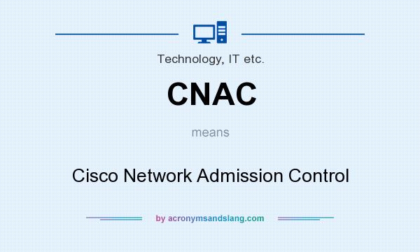 What does CNAC mean? It stands for Cisco Network Admission Control
