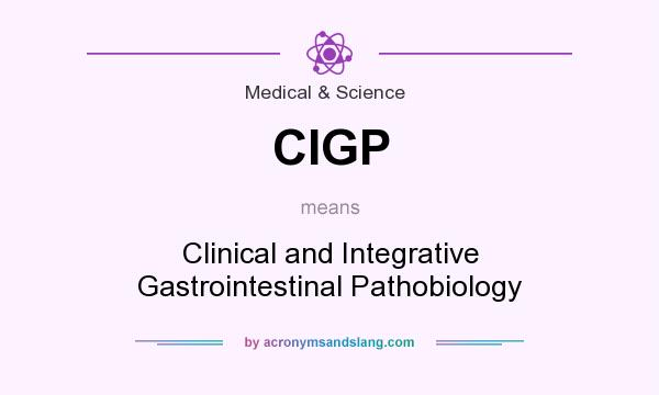 What does CIGP mean? It stands for Clinical and Integrative Gastrointestinal Pathobiology