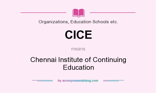 What does CICE mean? It stands for Chennai Institute of Continuing Education