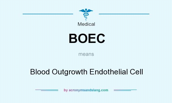 What does BOEC mean? It stands for Blood Outgrowth Endothelial Cell