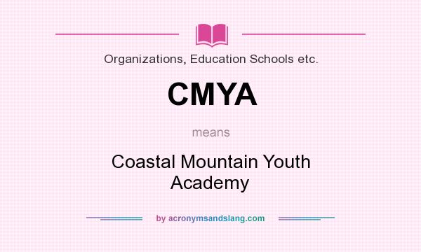 What does CMYA mean? It stands for Coastal Mountain Youth Academy