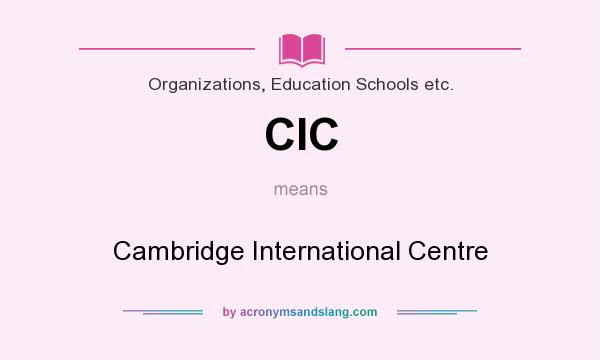 What does CIC mean? It stands for Cambridge International Centre