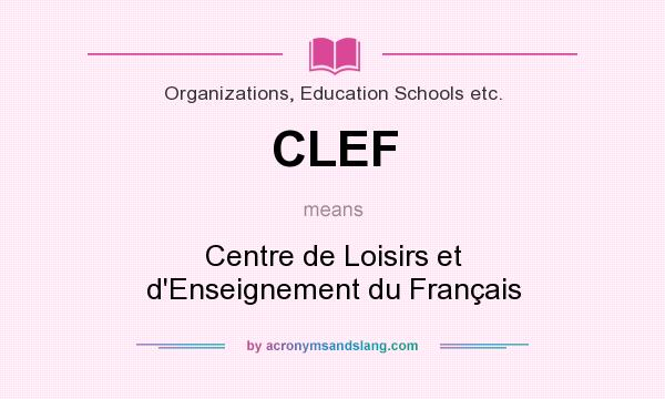 What does CLEF mean? It stands for Centre de Loisirs et d`Enseignement du Français