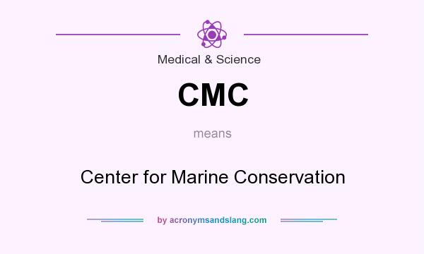 What does CMC mean? It stands for Center for Marine Conservation
