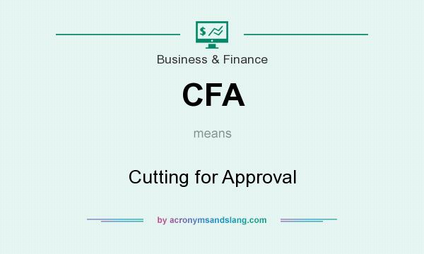 What does CFA mean? It stands for Cutting for Approval