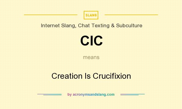 What does CIC mean? It stands for Creation Is Crucifixion