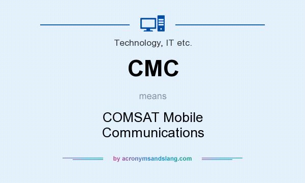 What does CMC mean? It stands for COMSAT Mobile Communications