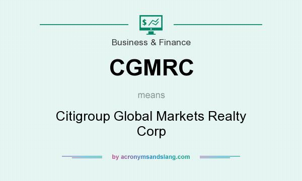 What does CGMRC mean? It stands for Citigroup Global Markets Realty Corp