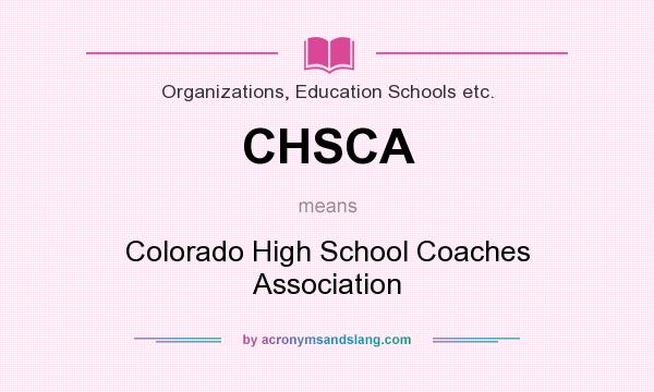 What does CHSCA mean? It stands for Colorado High School Coaches Association