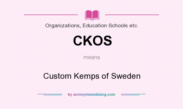 What does CKOS mean? It stands for Custom Kemps of Sweden