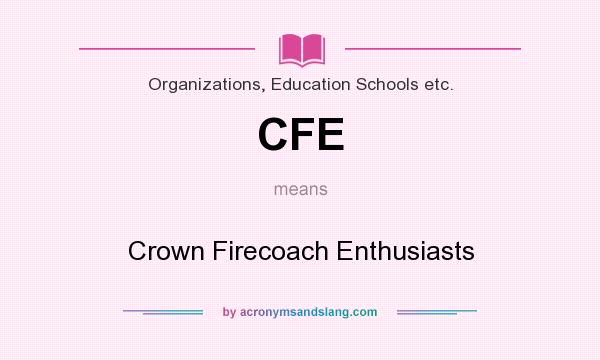 What does CFE mean? It stands for Crown Firecoach Enthusiasts