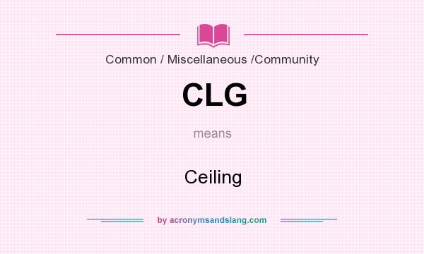 What does CLG mean? It stands for Ceiling
