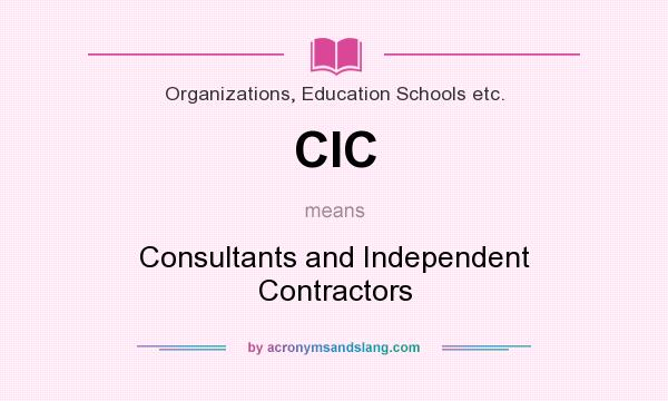 What does CIC mean? It stands for Consultants and Independent Contractors