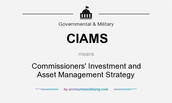 What does CIAMS mean? It stands for Commissioners` Investment and Asset Management Strategy