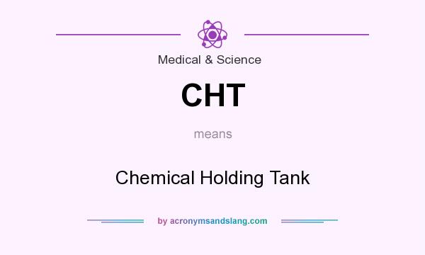 What does CHT mean? It stands for Chemical Holding Tank