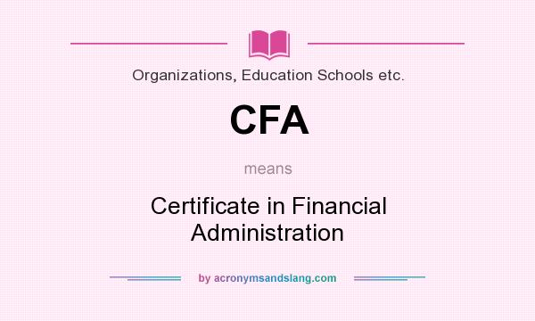 What does CFA mean? It stands for Certificate in Financial Administration