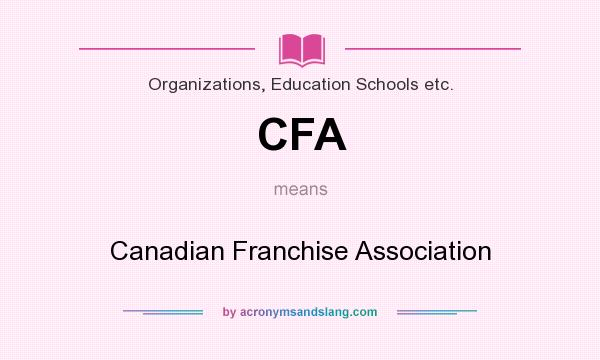 What does CFA mean? It stands for Canadian Franchise Association