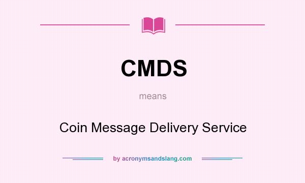 What does CMDS mean? It stands for Coin Message Delivery Service